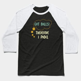 Got Balls Therefore I Padel Baseball T-Shirt